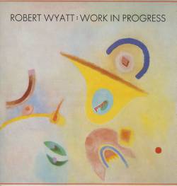 Robert Wyatt : Work in Progress